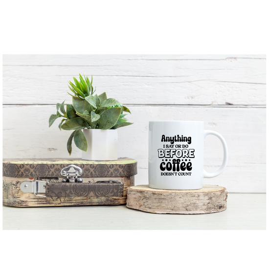 Anything I say or do before coffee doesn’t count