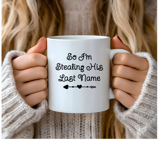 “So I’m Stealing His Last Name” Mug – Personalized Wedding Keepsake