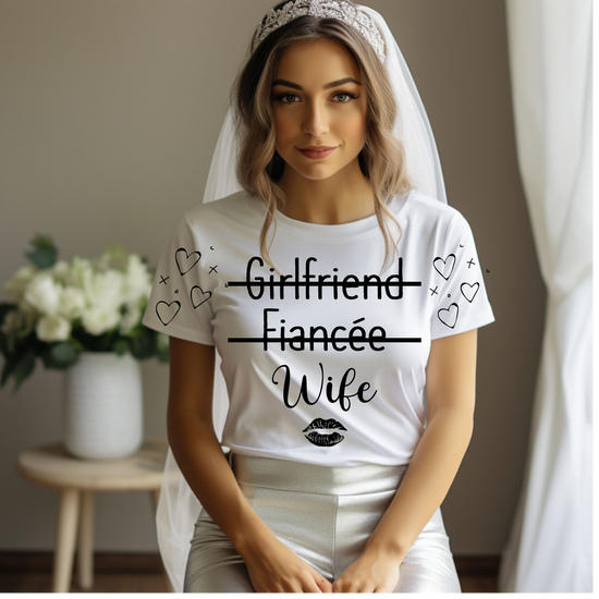 “Girlfriend, Fiancé, Wife” Custom Bride T-Shirt